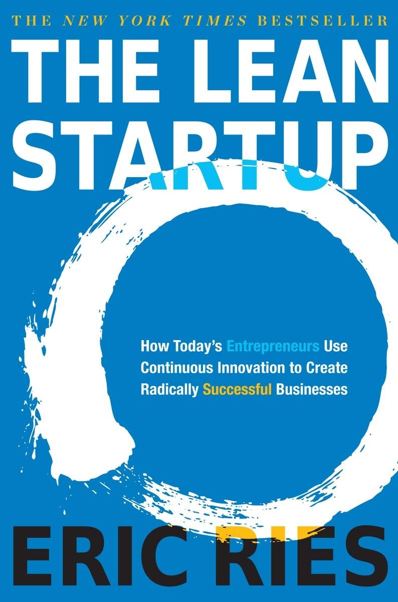 The Lean Startup: How Today's Entrepreneurs Use Continuous Innovation to Create Radically Successful Businesses Hardcover – September 13, 2011