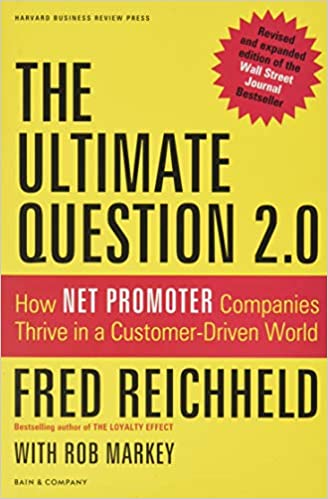 The Ultimate Question 2.0 (Revised and Expanded Edition): How Net Promoter Companies Thrive in a Customer-Driven World