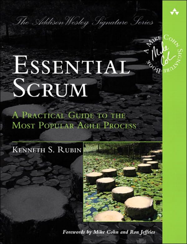 Essential Scrum: A Practical Guide to the Most Popular Agile Process (Addison-Wesley Signature Series (Cohn)) 1st Edition, Kindle Edition