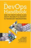 The DevOps Handbook, Second Edition: How to Create World-Class Agility, Reliability, & Security in Technology Organizations The DevOps Handbook