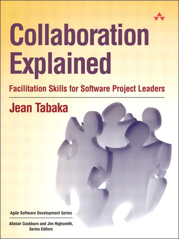 Collaboration Explained: Facilitation Skills for Software Project Leaders (Agile Software Development Series) 1st Edition, Kindle Edition